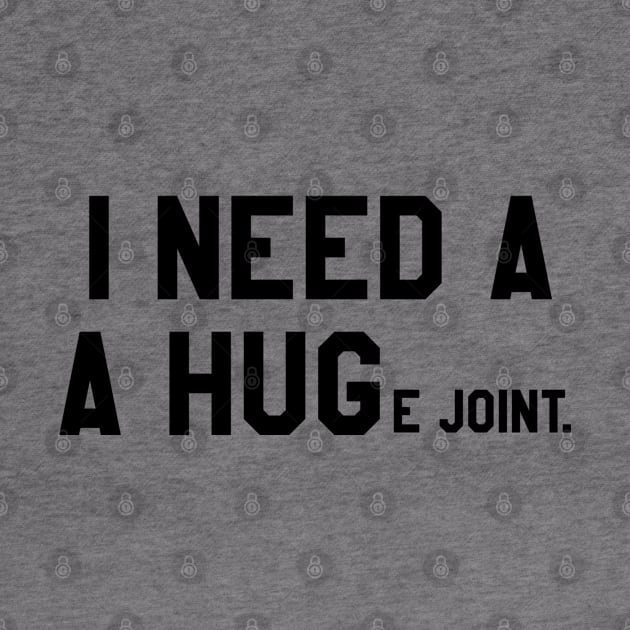 Funny sarcastic quote I need a huge joint joke by Daniel white